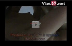 Clip sex chinh chiến thời thanh xuân